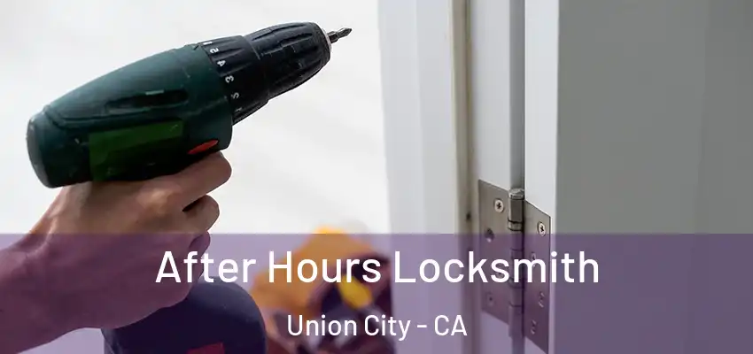  After Hours Locksmith Union City - CA