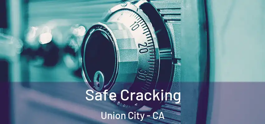  Safe Cracking Union City - CA